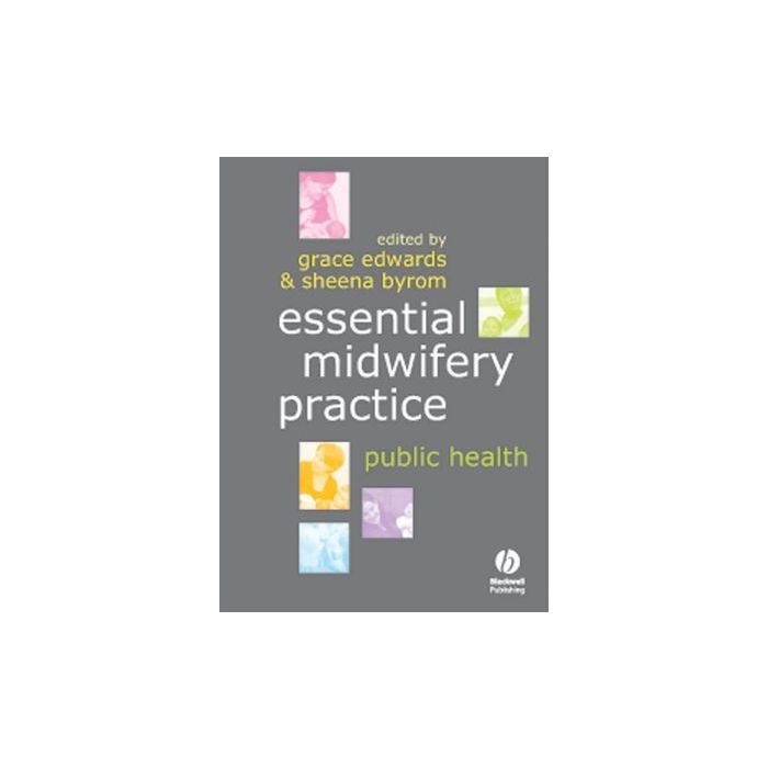 Essential Midwifery Practice: Public Health  Edwards Grace; Byrom Sheena  Wiley - Blackwell  9781405144414 Essential Midwifery Practice: Public Health  Edwards Grace; Byrom Sheena  Wiley - Blackwell  9781405144414