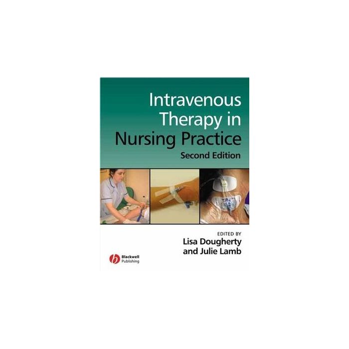Intravenous Therapy in Nursing Practice, 2ed.  Dougherty Lisa; Lamb Julie  Wiley - Blackwell  9781405146470 Intravenous Therapy in Nursing Practice, 2ed.  Dougherty Lisa; Lamb Julie  Wiley - Blackwell  9781405146470