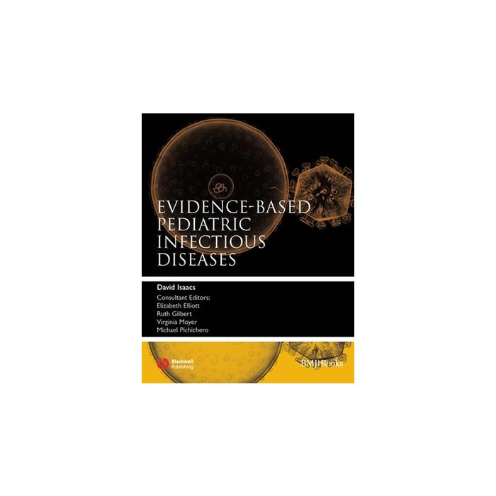Evidence-Based Pediatric Infectious Diseases  Isaacs David  Wiley - Blackwell  9781405148580