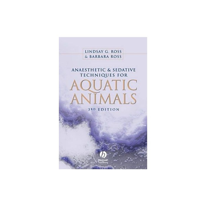 Anaesthetic and Sedative Techniques for Aquatic Animals, 3/ed. Ross Lindsay G.; Ross Barbara Wiley - Blackwell 9781405149389 Anaesthetic and Sedative Techniques for Aquatic Animals, 3/ed. Ross Lindsay G.; Ross Barbara Wiley - Blackwell 9781405149389