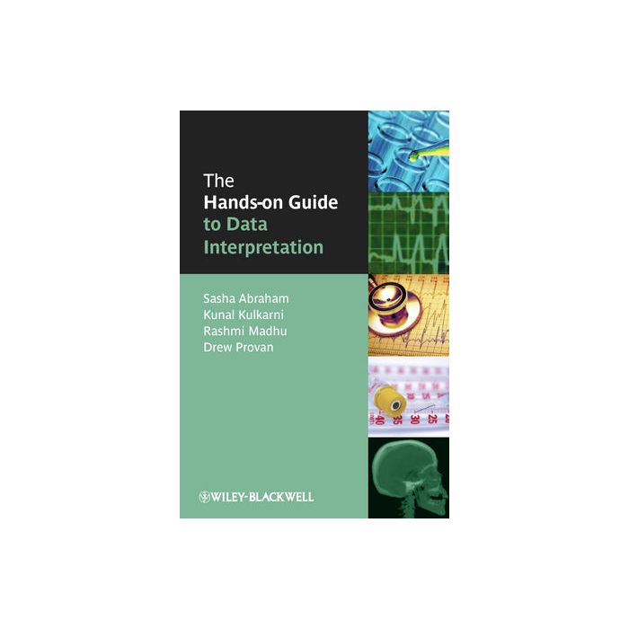 The Hands-on Guide to Data Interpretation Abraham Sasha; Kulkarni Kunal; Madhu Rashmi; Provan Drew Wiley - Blackwell 9781405152563 The Hands-on Guide to Data Interpretation Abraham Sasha; Kulkarni Kunal; Madhu Rashmi; Provan Drew Wiley - Blackwell 9781405152563