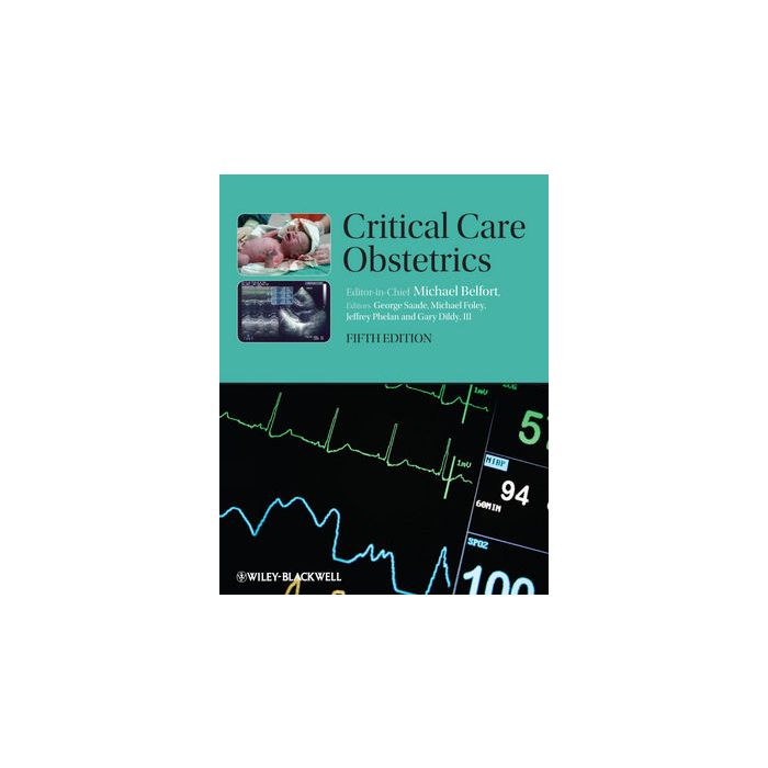 Critical Care Obstetrics, 5ed.  Belfort Michael A.; Saade George R.; Foley Michael R.; Phelan Jeffrey P.; Dildy Gary A.  Wiley - Blackwell  9781405152730