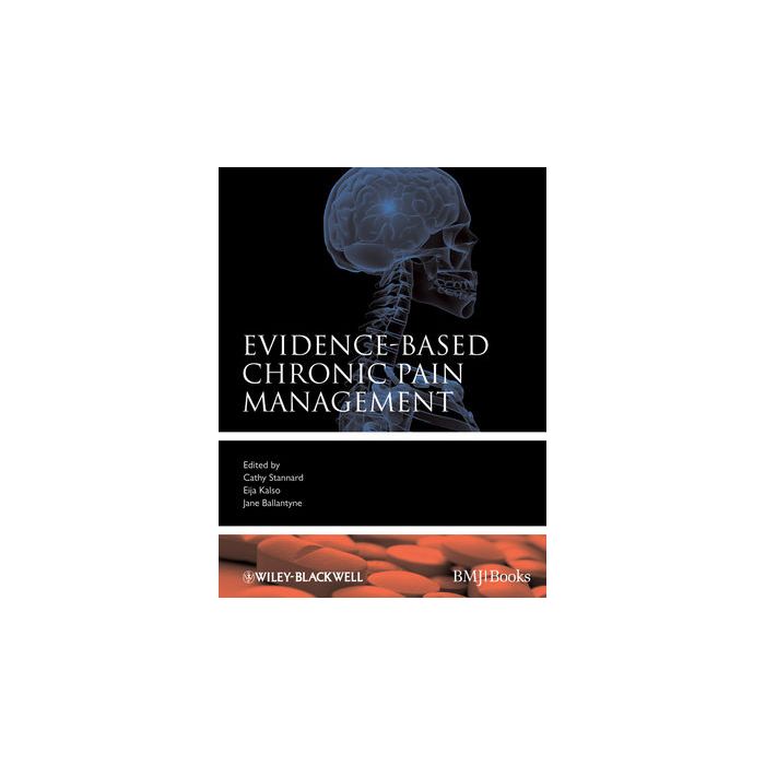 Evidence-Based Chronic Pain Management  Stannard Cathy; Kalso Eija; Ballantyne Jane  Wiley - Blackwell  9781405152914