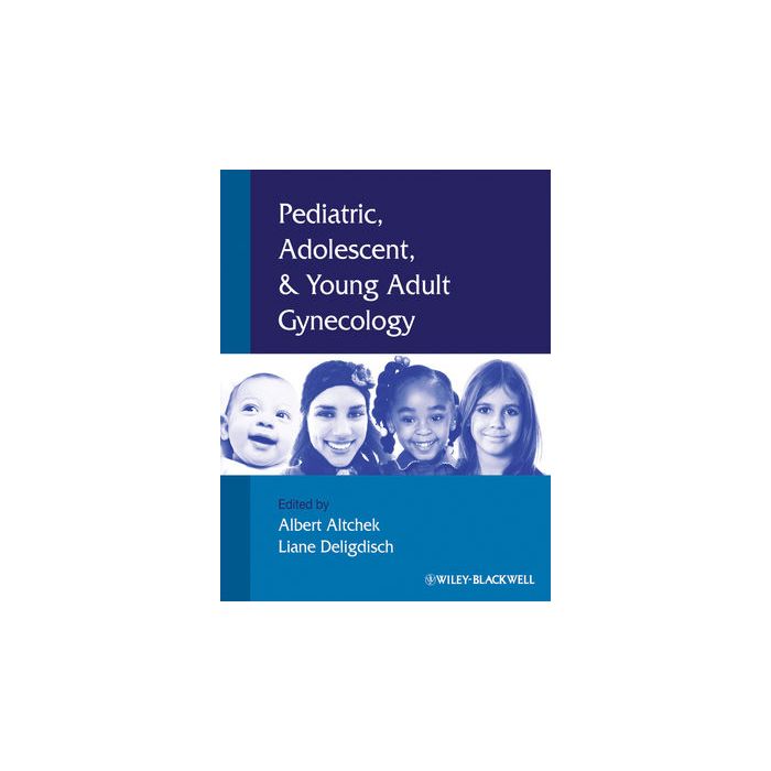 Pediatric, Adolescent and Young Adult Gynecology  Altchek Albert; Deligdisch Liane  Wiley - Blackwell  9781405153478