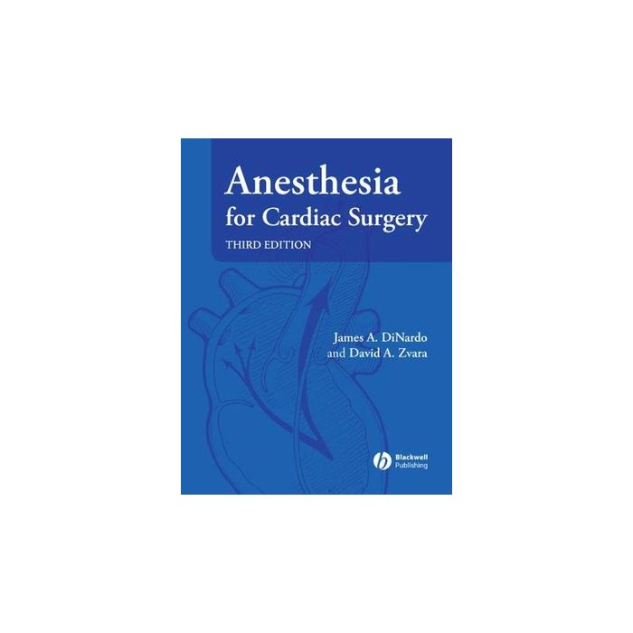 Anesthesia for Cardiac Surgery, 3/ed. DiNardo James A.; Zvara David A. Wiley-Blackwell 9781405153638 Anesthesia for Cardiac Surgery, 3/ed. DiNardo James A.; Zvara David A. Wiley-Blackwell 9781405153638