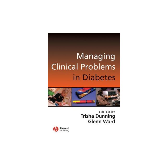 Managing Clinical Problems in Diabetes  Dunning Trisha; Ward Glen  Wiley - Blackwell  9781405155717