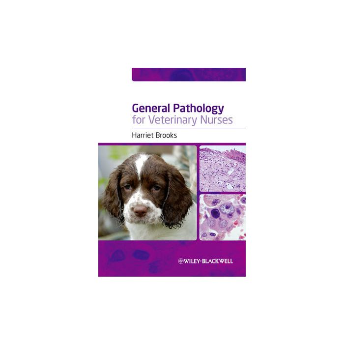 General Pathology for Veterinary Nurses Brooks Harriet Wiley - Blackwell 9781405155908 General Pathology for Veterinary Nurses Brooks Harriet Wiley - Blackwell 9781405155908