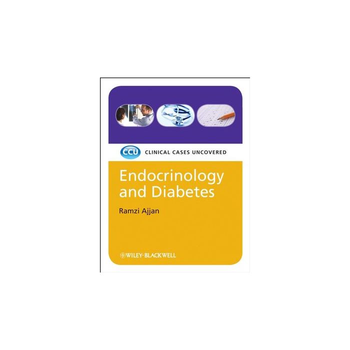 Endocrinology and Diabetes: Clinical Cases Uncovered  Ajjan Ramzi  Wiley - Blackwell  9781405157261