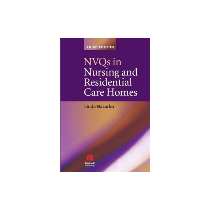 NVQs in Nursing and Residential Care Homes Nazarko Linda Wiley - Blackwell 9781405157438 NVQs in Nursing and Residential Care Homes Nazarko Linda Wiley - Blackwell 9781405157438