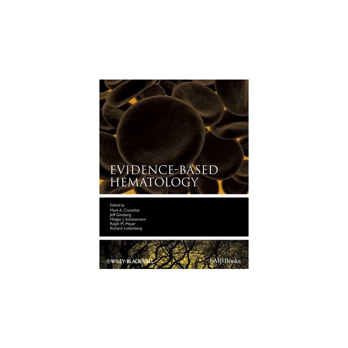 Evidence-Based Hematology  Crowther Mark A.; Ginsberg Jeffrey; Schünemann Holger; Meyer Ralph M.  Wiley - Blackwell  9781405157476