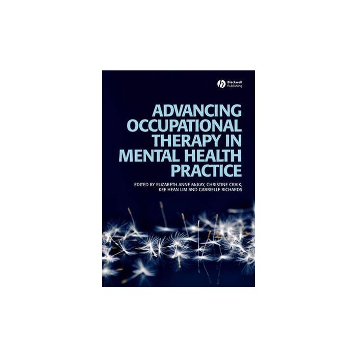 Advancing Occupational Therapy in Mental Health Practice  McKay Elizabeth; Craik Christine; Lim Kee Hean; Richards Gabrielle  Wiley - Blackwell  9781405158527