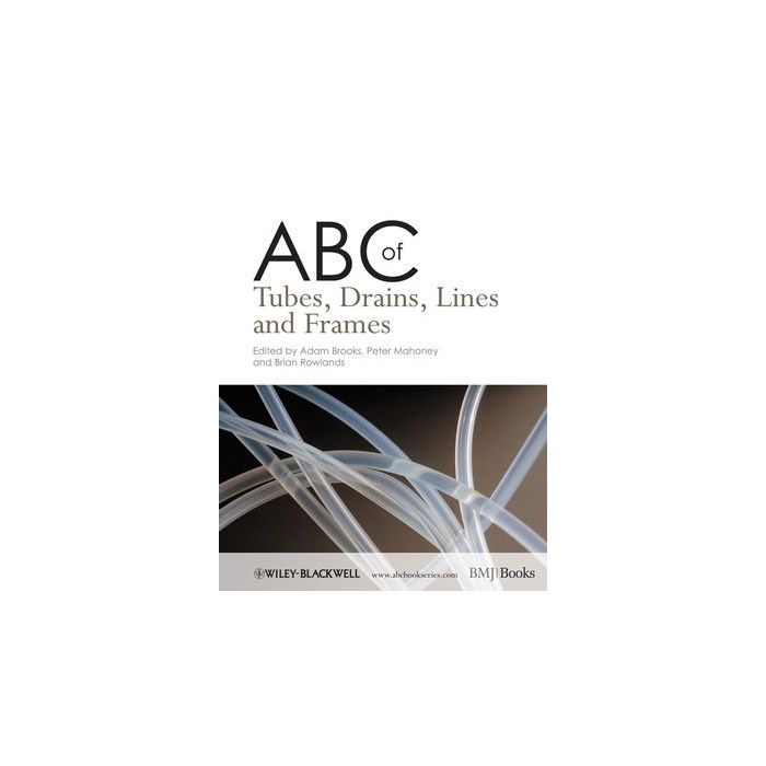 ABC of Tubes, Drains, Lines and Frames  Brooks Adam; Mahoney Peter F.; Rowlands Brian  Wiley - Blackwell  9781405160148 ABC of Tubes, Drains, Lines and Frames  Brooks Adam; Mahoney Peter F.; Rowlands Brian  Wiley - Blackwell  9781405160148