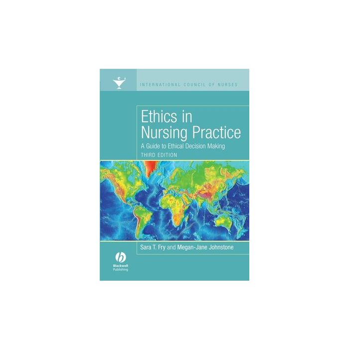 Ethics in Nursing Practice: A Guide to Ethical Decision Making, 3ed.  Fry Sara; Johnstone Megan-Jane  9781405160520