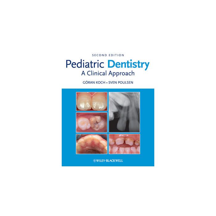 Pediatric Dentistry: A Clinical Approach, 2ed. Koch Goran; Poulsen Sven Wiley - Blackwell 9781405161008 Pediatric Dentistry: A Clinical Approach, 2ed. Koch Goran; Poulsen Sven Wiley - Blackwell 9781405161008