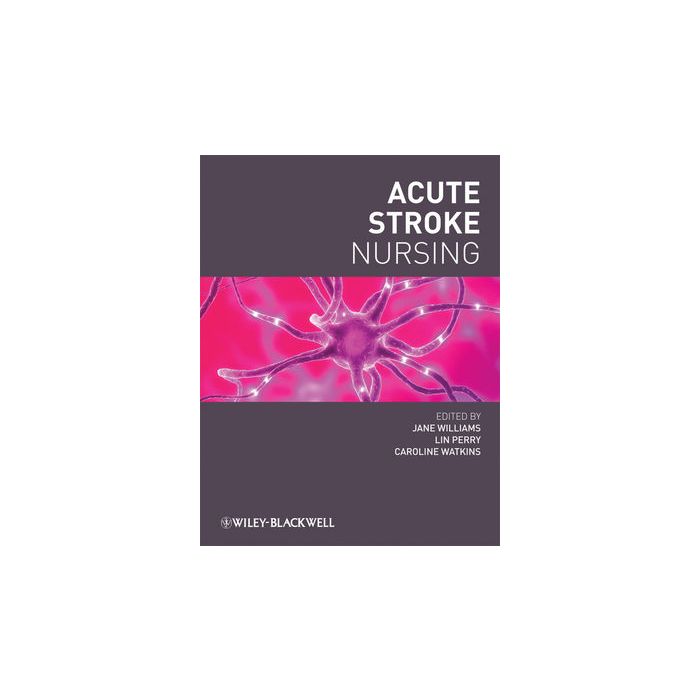 Acute Stroke Nursing Williams Jane; Perry Lin; Watkins Caroline Wiley - Blackwell 9781405161046 Acute Stroke Nursing Williams Jane; Perry Lin; Watkins Caroline Wiley - Blackwell 9781405161046