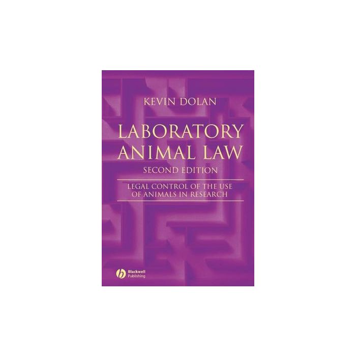 Laboratory Animal Law: Legal Control of the Use of Animals in Research, 2/ed.  Dolan Kevin  Wiley - Blackwell  9781405162821