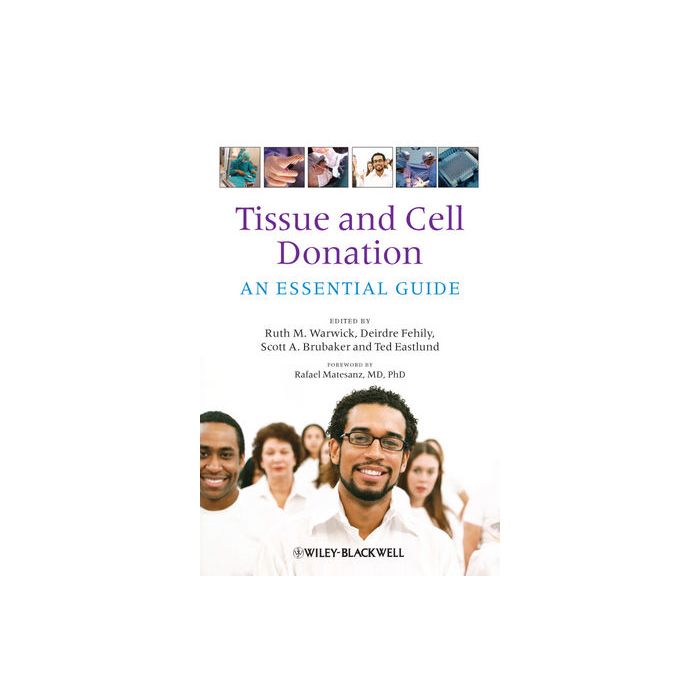 Tissue and Cell Donation: An Essential Guide  Warwick Ruth M.; Fehily Deirdre; Brubaker Scott A.; Eastlund Ted  Wiley - Blackwell  9781405163224 Tissue and Cell Donation: An Essential Guide  Warwick Ruth M.; Fehily Deirdre; Brubaker Scott A.; Eastlund Ted  Wiley - Blackwell  9781405163224