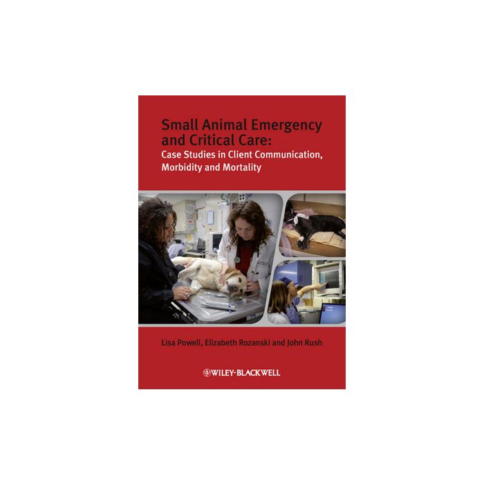Small Animal Emergency and Critical Care: Case Studies in Client Communication, Morbidity and Mortality Powell Lisa; Rozanski Elizabeth A.; Rush John E. Wiley - Blackwell 9781405167529 Small Animal Emergency and Critical Care: Case Studies in Client Communication, Morbidity and Mortality Powell Lisa; Rozanski Elizabeth A.; Rush John E. Wiley - Blackwell 9781405167529