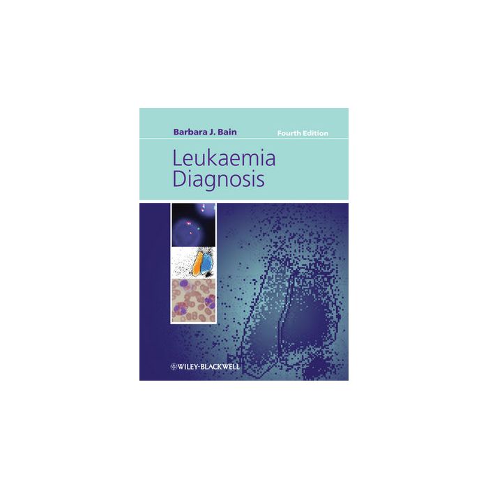Leukaemia Diagnosis, 4ed. Bain Barbara J. Wiley - Blackwell 9781405168045 Leukaemia Diagnosis, 4ed. Bain Barbara J. Wiley - Blackwell 9781405168045