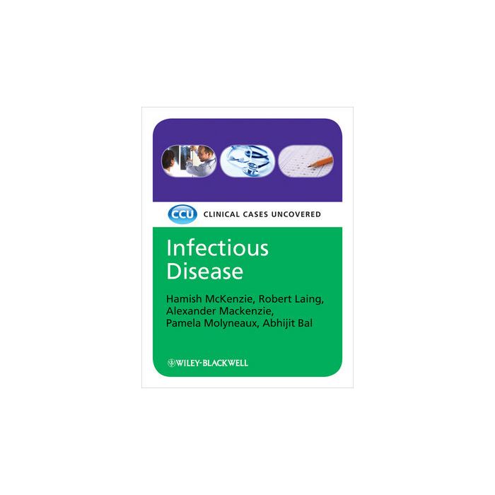 Infectious Disease: Clinical Cases Uncovered  McKenzie Hamish; Laing Robert; Mackenzie Alexander; Molyneaux Pamela; Bal Abhijit  Wiley - Blackwell  9781405168915