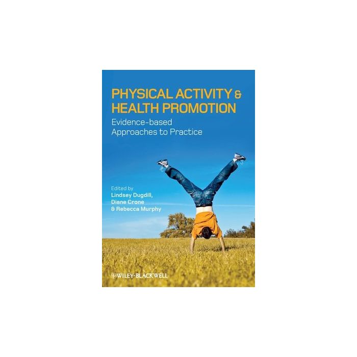 Physical Activity and Health Promotion: Evidence-based Approaches to Practice  Dugdill Lindsey; Crone Diane; Murphy Rebecca  Wiley - Blackwell  9781405169257