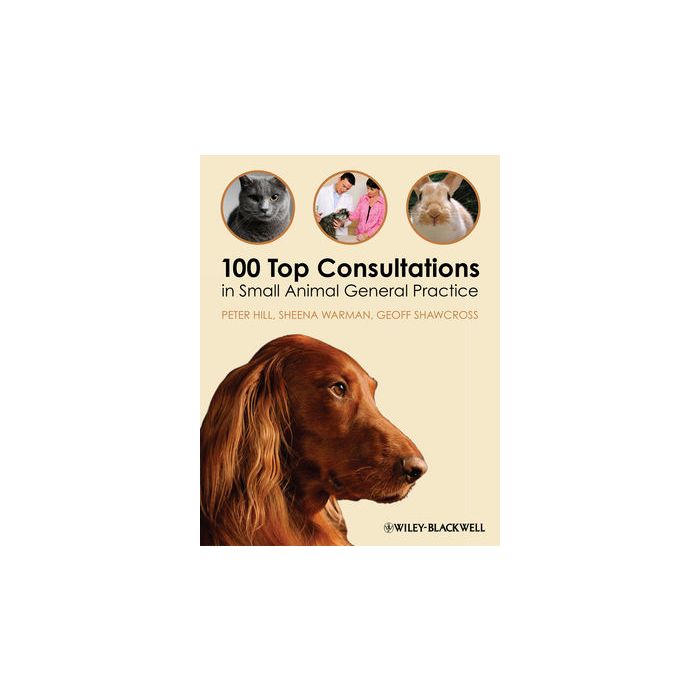 100 Top Consultations in Small Animal General Practice  Hill Peter; Warman Sheena; Shawcross Geoff  Wiley - Blackwell  9781405169493
