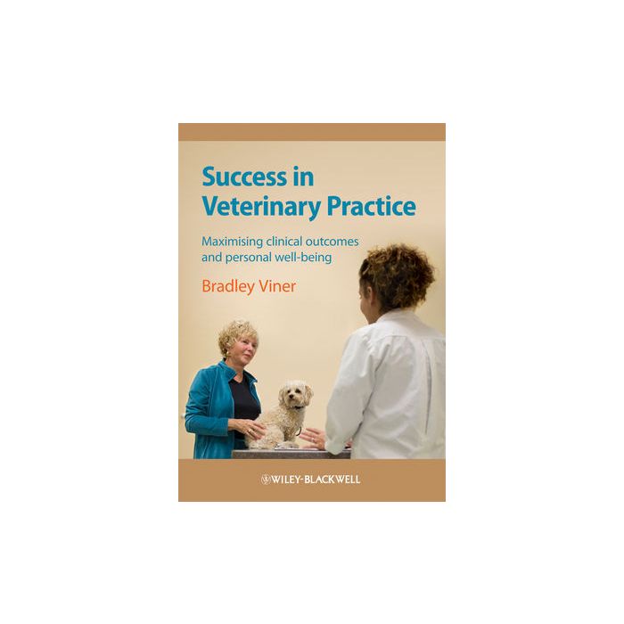Success in Veterinary Practice: Maximising clinical outcomes and personal well-being  Viner Bradley  Wiley - Blackwell  9781405169509