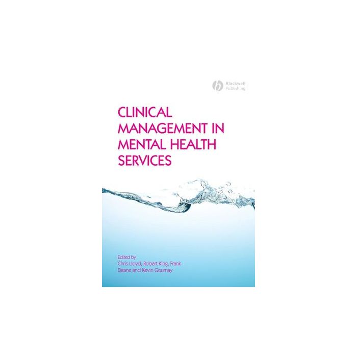 Clinical Management in Mental Health Services  Lloyd Chris; King Robert; Deane Frank; Gournay Kevin  Wiley - Blackwell  9781405169776
