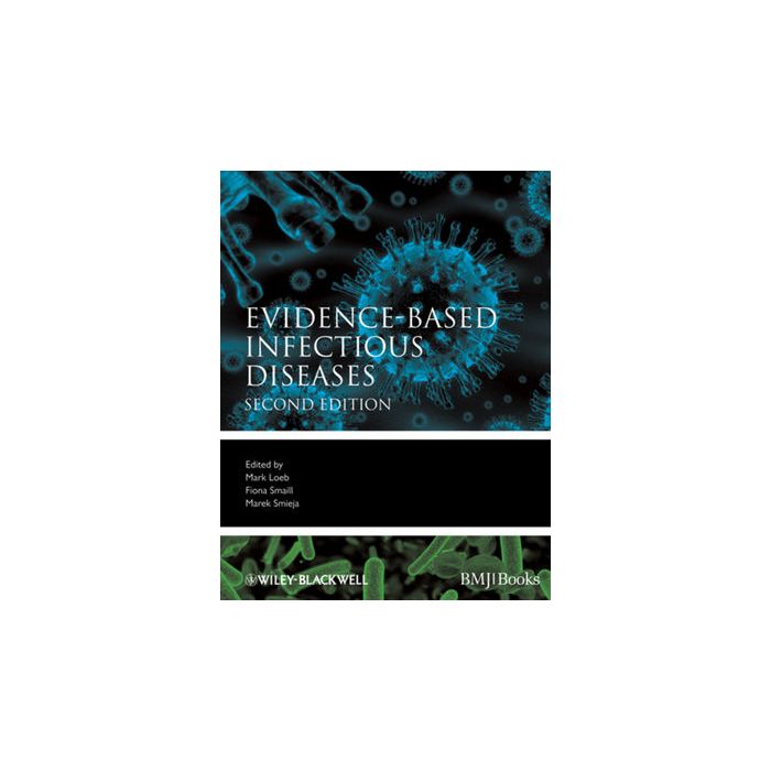 Evidence-Based Infectious Diseases, 2ed. Loeb Mark; Smaill Fiona; Smieja Marek Wiley - Blackwell 9781405170260 Evidence-Based Infectious Diseases, 2ed. Loeb Mark; Smaill Fiona; Smieja Marek Wiley - Blackwell 9781405170260