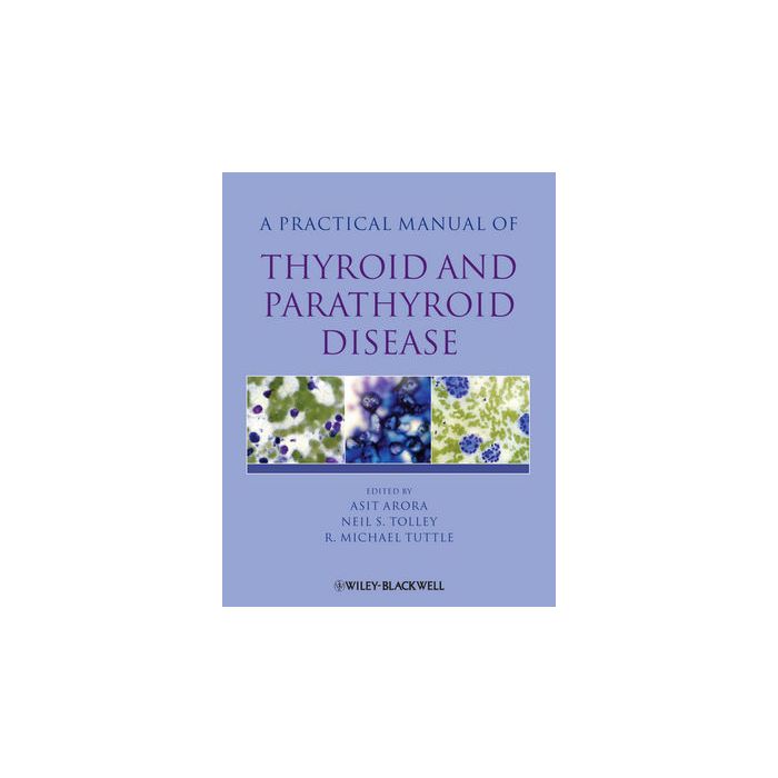Practical Manual of Thyroid and Parathyroid Disease Arora Asit; Tolley Neil; Tuttle R. Michael Wiley - Blackwell 9781405170345 Practical Manual of Thyroid and Parathyroid Disease Arora Asit; Tolley Neil; Tuttle R. Michael Wiley - Blackwell 9781405170345
