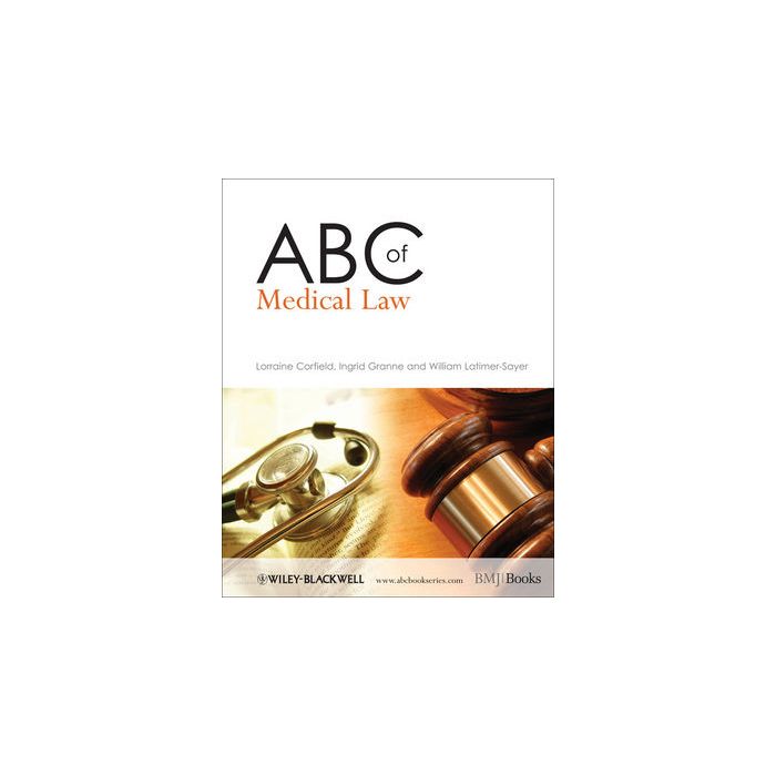 ABC of Medical Law  Corfield Lorraine; Granne Ingrid; Latimer-Sayer William  Wiley - Blackwell  9781405176286