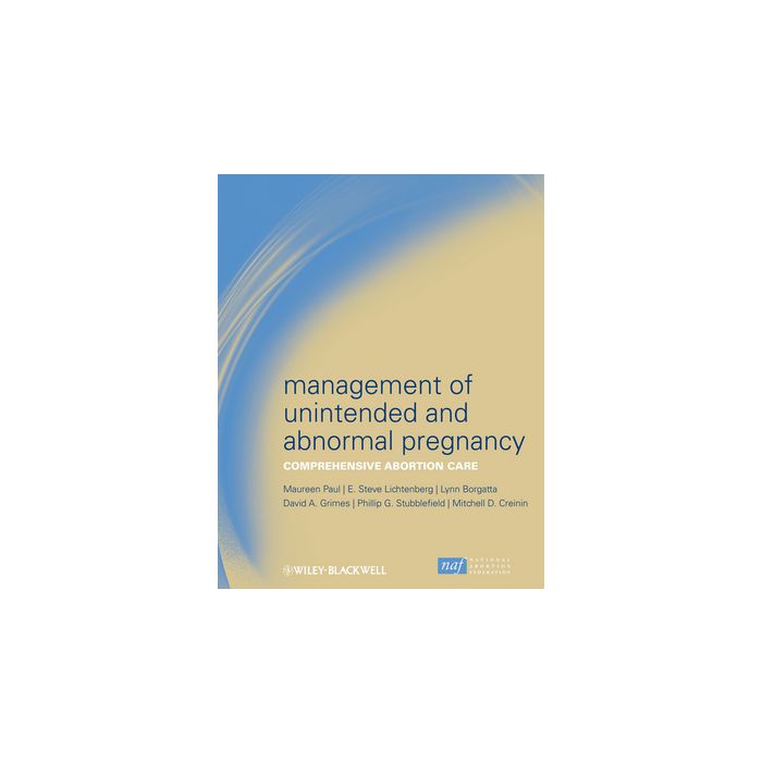 Management of Unintended and Abnormal Pregnancy: Comprehensive Abortion Care  AA.VV.  Wiley - Blackwell  9781405176965