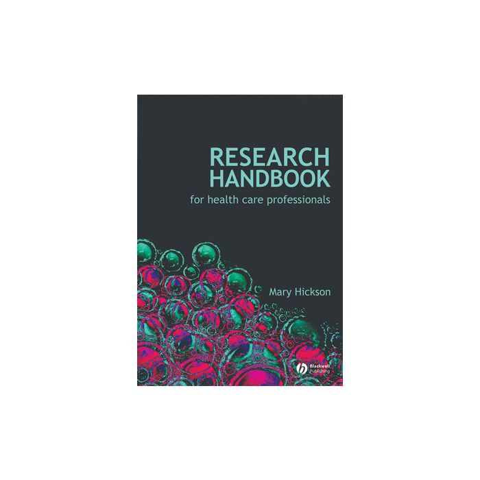 Research Handbook for Health Care Professionals  Hickson Mary  Wiley - Blackwell  9781405177375