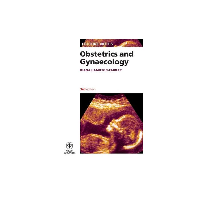 Lecture Notes: Obstetrics and Gynaecology, 3ed.  Hamilton-Fairley Diana  Wiley - Blackwell  9781405178013