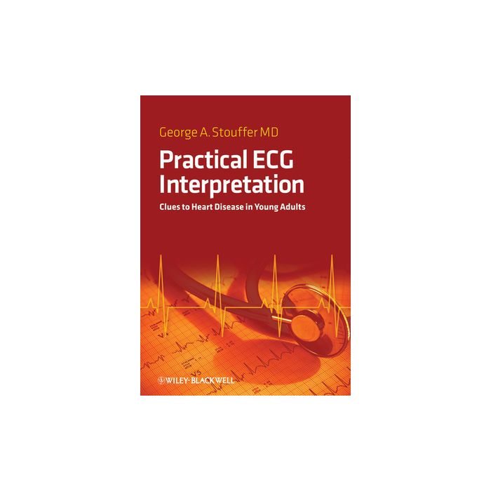 Practical ECG Interpretation: Clues to Heart Disease in Young Adults Stouffer George Wiley - Blackwell 9781405179287 Practical ECG Interpretation: Clues to Heart Disease in Young Adults Stouffer George Wiley - Blackwell 9781405179287