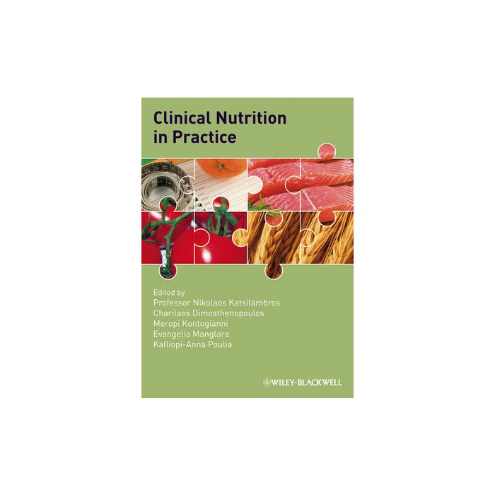 Clinical Nutrition in Practice  Katsilambros Nikolaos; Dimosthenopoulos Charilaos; Kontogianni Meropi D.; Manglara Evangelia; Poulia Kalliopi-Anna  Wiley - Blackwell  9781405180849