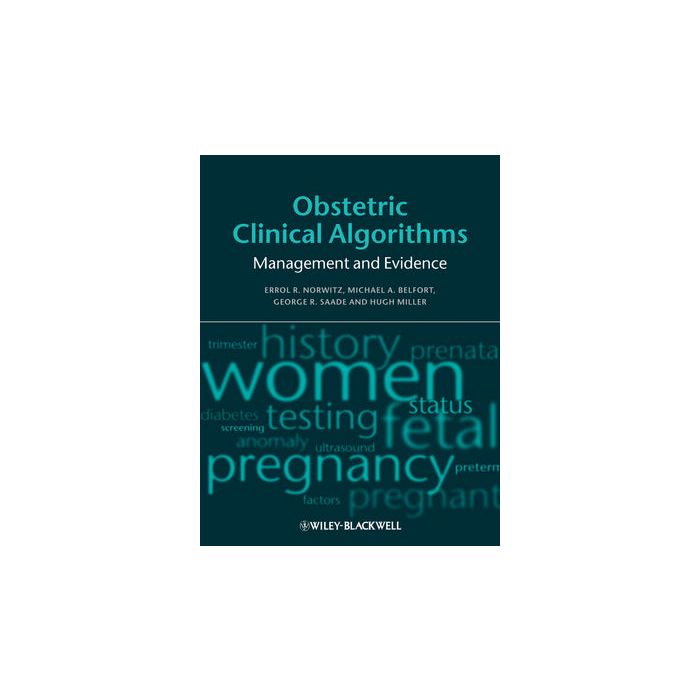 Obstetric Clinical Algorithms: Management and Evidence Norwitz Errol R.; Belfort Michael A.; Saade George R.; Miller Hugh Wiley - Blackwell 9781405181112 Obstetric Clinical Algorithms: Management and Evidence Norwitz Errol R.; Belfort Michael A.; Saade George R.; Miller Hugh Wiley - Blackwell 9781405181112