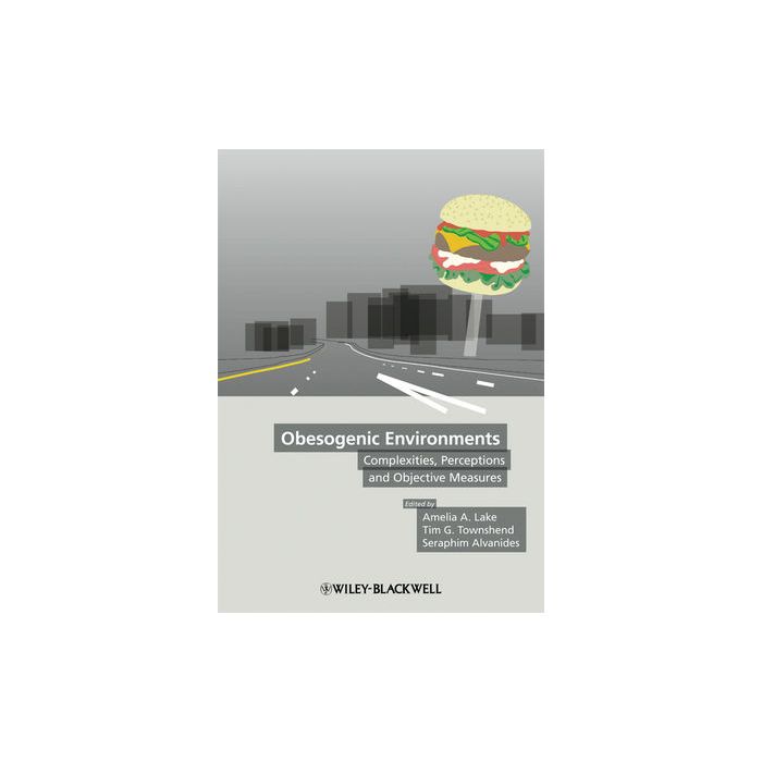 Obesogenic Environments  Lake Amelia; Townshend Tim G.; Alvanides Seraphim  Wiley - Blackwell  9781405182638