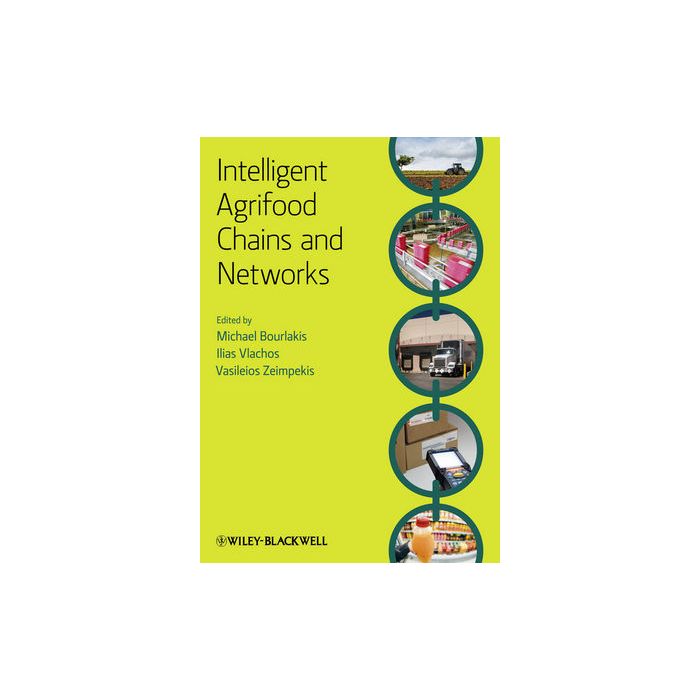 Intelligent Agrifood Chains and Networks  Bourlakis Michael A.; Vlachos Ilias P.; Zeimpekis Vasileios  Wiley - Blackwell  9781405182997