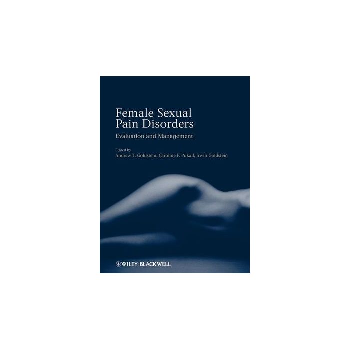 Female Sexual Pain Disorders: Evaluation and Management  Goldstein Andrew; Pukall Caroline; Goldstein Irwin  Wiley - Blackwell  9781405183987