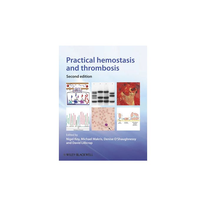 Practical Hemostasis and Thrombosis, 2ed. Key Nigel; Makris Michael; O'Shaughnessy Denise; Lillicrap David Wiley - Blackwell 9781405184601 Practical Hemostasis and Thrombosis, 2ed. Key Nigel; Makris Michael; O'Shaughnessy Denise; Lillicrap David Wiley - Blackwell 9781405184601