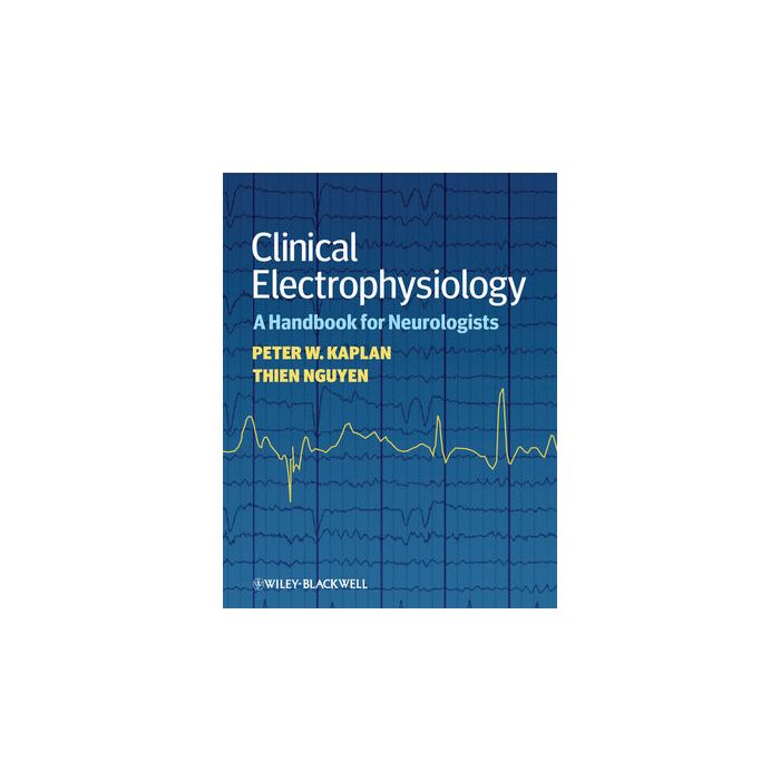 Clinical Electrophysiology: A Handbook for Neurologists Kaplan Peter W.; Nguyen Thien Wiley - Blackwell 9781405185295 Clinical Electrophysiology: A Handbook for Neurologists Kaplan Peter W.; Nguyen Thien Wiley - Blackwell 9781405185295