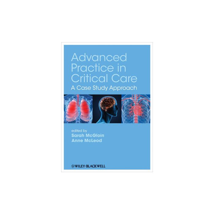 Advanced Practice in Critical Care: A Case Study Approach  McGloin Sarah; McLeod Anne  Wiley - Blackwell  9781405185653