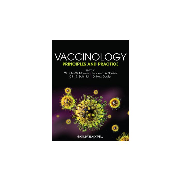 Vaccinology: Principles and Practice  Morrow W. John W.; Sheikh Nadeem A.; Schmidt Clint S.; Davies D. Huw  Wiley - Blackwell  9781405185745