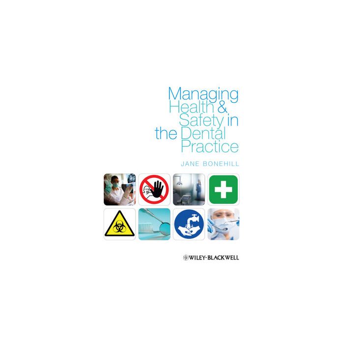 Managing Health and Safety in the Dental Practice: A Practical Guide  Bonehill Jane  Wiley - Blackwell  9781405185929