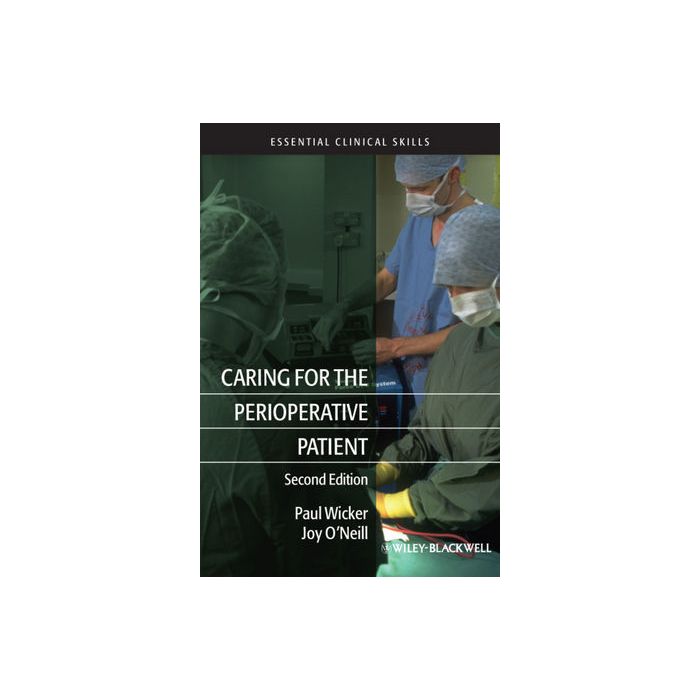 Caring for the Perioperative Patient, 2ed. Wicker Paul; O'Neill Joy Wiley - Blackwell 9781405188500 Caring for the Perioperative Patient, 2ed. Wicker Paul; O'Neill Joy Wiley - Blackwell 9781405188500