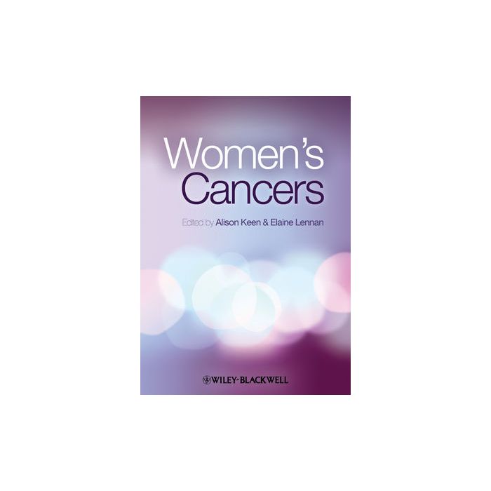 Women's Cancers  Keen Alison; Lennan Elaine; Kaye Stanley B.  Wiley - Blackwell  9781405188517