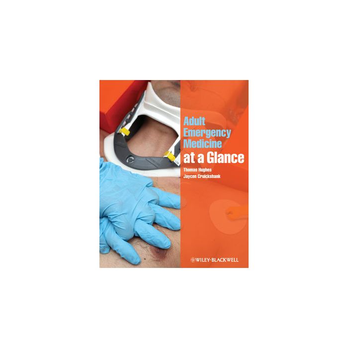 Adult Emergency Medicine at a Glance  Hughes Thomas; Cruickshank Jaycen  Wiley - Blackwell  9781405189019