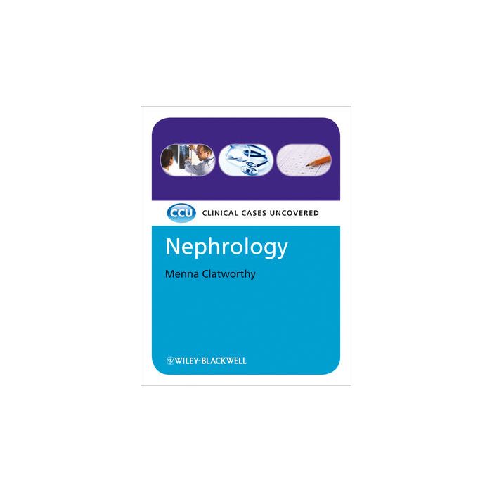 Nephrology: Clinical Cases Uncovered  Clatworthy Menna  Wiley - Blackwell  9781405189903