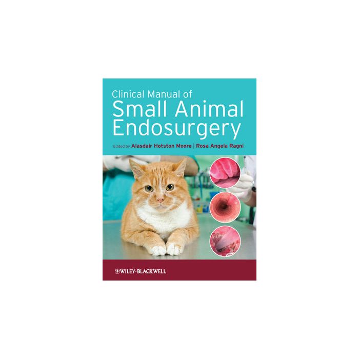 Clinical Manual of Small Animal Endosurgery  Moore Alasdair Hotston; Ragni Rosa Angela  Wiley - Blackwell  9781405190015